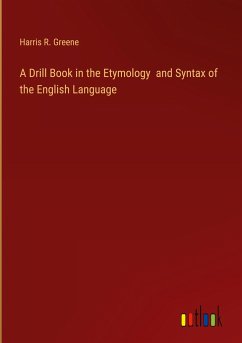 A Drill Book in the Etymology and Syntax of the English Language - Greene, Harris R.