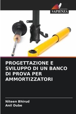 PROGETTAZIONE E SVILUPPO DI UN BANCO DI PROVA PER AMMORTIZZATORI - Bhirud, Niteen;Dube, Anil