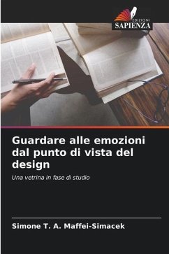 Guardare alle emozioni dal punto di vista del design - Maffei-Simacek, Simone T. A.