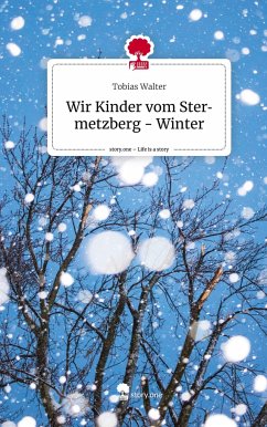 Wir Kinder vom Stermetzberg - Winter. Life is a Story - story.one - Walter, Tobias