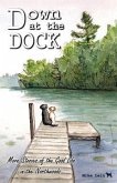 Down at the Dock: More Stories of the Good Life in the Northwoods