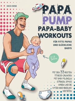 Papa Pump! Papa Baby Workouts für fitte Papas und glückliche Babys - Ziese, Nico