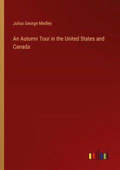 An Autumn Tour in the United States and Canada - Medley, Julius George