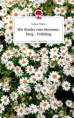 Wir Kinder vom Stermetzberg - Frühling. Life is a Story - story.one - Walter, Tobias