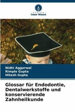 Glossar für Endodontie, Dentalwerkstoffe und konservierende Zahnheilkunde - Aggarwal, Nidhi;Gupta, Rimple;Gupta, Hitesh