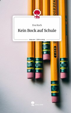 Kein Bock auf Schule. Life is a Story - story.one - Koch, Eva