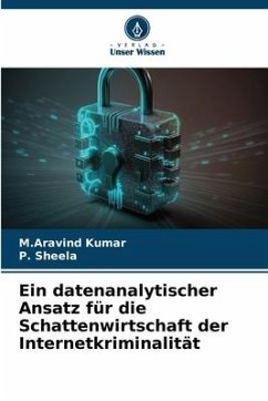 Ein datenanalytischer Ansatz für die Schattenwirtschaft der Internetkriminalität - Kumar, M.Aravind;SHEELA, P.