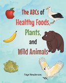 The ABCs of Healthy Foods, Plants, and Wild Animals