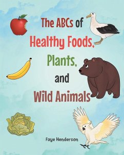 The ABCs of Healthy Foods, Plants, and Wild Animals - Henderson, Faye