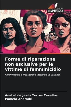 Forme di riparazione non esclusive per le vittime di femminicidio - Torres Cevallos, Anabel de Jesús;Andrade, Pamela