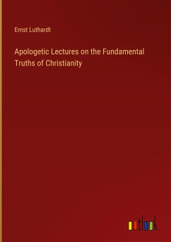 Apologetic Lectures on the Fundamental Truths of Christianity - Luthardt, Ernst