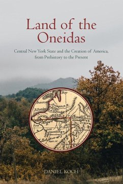 Land of the Oneidas - Koch, Daniel