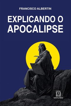 Explicando o apocalipse - Albertin, Francisco