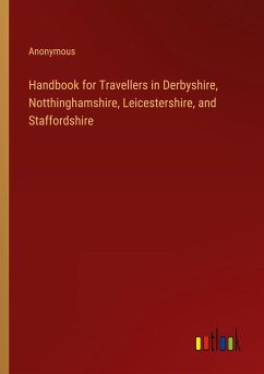 Handbook for Travellers in Derbyshire, Notthinghamshire, Leicestershire, and Staffordshire