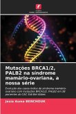 Mutações BRCA1/2, PALB2 na síndrome mamário-ovariana, a nossa série