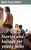 Stories and ballads for young folks (eBook, ePUB)