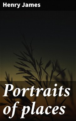 Portraits of places (eBook, ePUB) - James, Henry