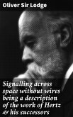 Signalling across space without wires being a description of the work of Hertz & his successors (eBook, ePUB)