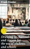 Drawing in charcoal and crayon for the use of students and schools (eBook, ePUB)