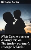 Nick Carter rescues a daughter; or, The junior partner's strange behavior (eBook, ePUB)