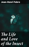 The Life and Love of the Insect (eBook, ePUB)
