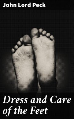 Dress and Care of the Feet (eBook, ePUB) - Peck, John Lord