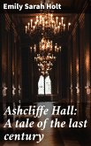 Ashcliffe Hall: A tale of the last century (eBook, ePUB)