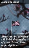 Americans by adoption : Brief biographies of great citizens born in foreign lands (eBook, ePUB)