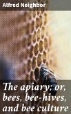 The apiary; or, bees, bee-hives, and bee culture (eBook, ePUB)