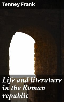 Life and literature in the Roman republic (eBook, ePUB) - Frank, Tenney