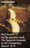 Half hours on the quarter-deck: The Spanish Armada to Sir Cloudesley Shovel 1670 (eBook, ePUB)