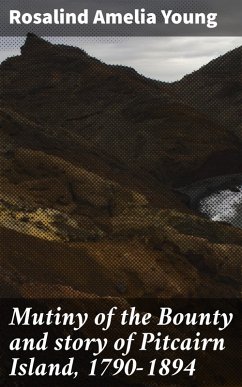 Mutiny of the Bounty and story of Pitcairn Island, 1790-1894 (eBook, ePUB) - Young, Rosalind Amelia
