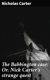 The Babbington case; Or, Nick Carter's strange quest (eBook, ePUB)