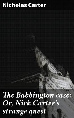 The Babbington case; Or, Nick Carter's strange quest (eBook, ePUB) - Carter, Nicholas
