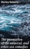 The promotion of the admiral, and other sea comedies (eBook, ePUB)