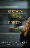 Such a Lucky, Pretty Girl (eBook, ePUB) Such a Lucky, Pretty Girl (eBook, ePUB)