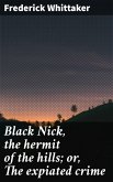 Black Nick, the hermit of the hills; or, The expiated crime (eBook, ePUB)