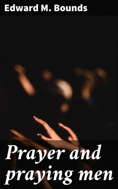 Prayer and praying men (eBook, ePUB) - Bounds, Edward M.