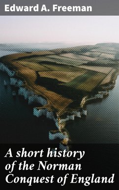 A short history of the Norman Conquest of England (eBook, ePUB) - Freeman, Edward A.