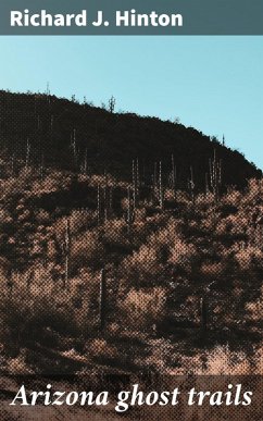 Arizona ghost trails (eBook, ePUB) - Hinton, Richard J.
