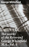 The works of the Reverend George Whitefield, M.A., Vol. 1 (eBook, ePUB)