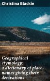 Geographical etymology: a dictionary of place-names giving their derivations (eBook, ePUB)
