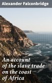 An account of the slave trade on the coast of Africa (eBook, ePUB)