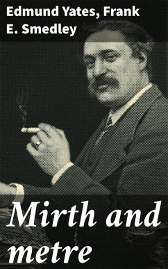 Mirth and metre (eBook, ePUB) - Yates, Edmund; Smedley, Frank E.