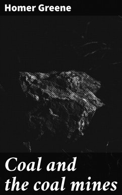 Coal and the coal mines (eBook, ePUB) - Greene, Homer