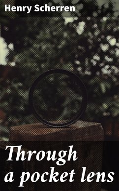 Through a pocket lens (eBook, ePUB) - Scherren, Henry