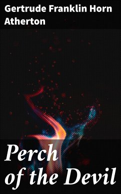 Perch of the Devil (eBook, ePUB) - Atherton, Gertrude Franklin Horn