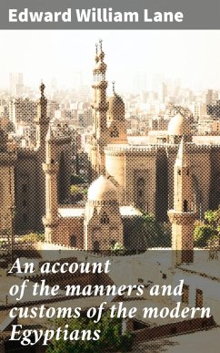 An account of the manners and customs of the modern Egyptians (eBook, ePUB) - Lane, Edward William