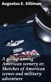 A gallop among American scenery or, Sketches of American scenes and military adventure (eBook, ePUB)