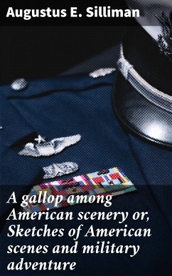 A gallop among American scenery or, Sketches of American scenes and military adventure (eBook, ePUB) - Silliman, Augustus E.